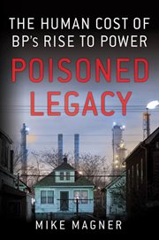 Poisoned Legacy : The Human Cost of BP's Rise to Power cover image