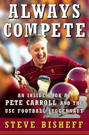 Always Compete : An Inside Look at Pete Carroll and the USC Football Juggernaut cover image
