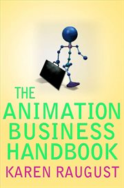 The Animation Business Handbook : Practical Real-Life Advice for the Animation Professional cover image