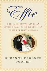 Effie : The Passionate Lives of Effie Gray, John Ruskin and John Everett Millais cover image