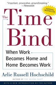 The Time Bind : When Work Becomes Home and Home Becomes Work cover image