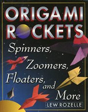 Origami Rockets : Spinners, Zoomers, Floaters, and More cover image