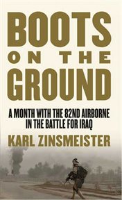 Boots on the ground : a month with the 82nd airborne in the battle for iraq cover image