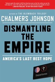 Dismantling the Empire : America's Last Best Hope cover image