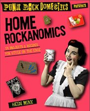 Home Rockanomics : 54 Projects and Recipes for Style on the Edge cover image