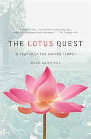 The Lotus Quest : In Search of the Sacred Flower cover image