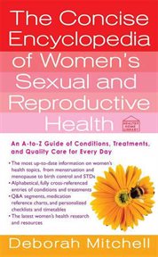 The Concise Encyclopedia of Women's Sexual and Reproductive Health : An A-to-Z Guide of Conditions, Treatments, and Quality Care for Every Day cover image