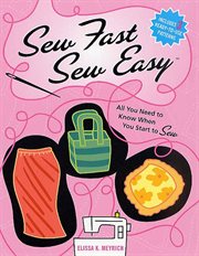 Sew Fast Sew Easy : All You Need to Know When You Start to Sew cover image