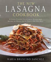 The New Lasagna Cookbook : A Crowd-Pleasing Collection of Recipes from Around the World for the Perfect One-Dish Meal cover image