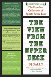 The View from the Upper Deck : SportsPickle Presents the Funniest Collection of Sports Satire Ever cover image