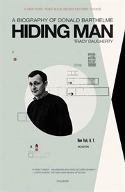 Hiding Man : A Biography of Donald Barthelme cover image