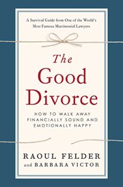 The good divorce : how to walk away financially sound and emotionally happy cover image