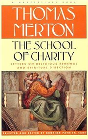 The School of Charity : The Letters Of Thomas Merton On Religious Renewal & Spiritual Direction cover image
