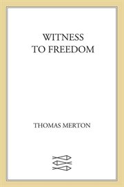 Witness to Freedom : The Letters of Thomas Merton in Times of Crisis cover image