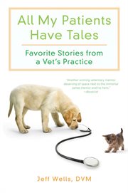 All my patients have tales : favorite stories from a vet's practice cover image