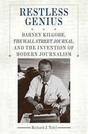 Restless Genius : Barney Kilgore, The Wall Street Journal, and the Invention of Modern Journalism cover image