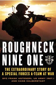 Roughneck nine-one : the extraordinary story of a special forces a-team at war cover image