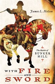 With Fire and Sword : The Battle of Bunker Hill and the Beginning of the American Revolution cover image