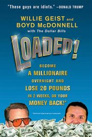 Loaded! : Become a Millionaire Overnight and Lose 20 Pounds in 2 Weeks, or Your Money Back cover image