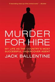 Murder for Hire : My Life As the Country's Most Successful Undercover Agent cover image