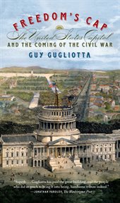 Freedom's Cap : The United States Capitol and the Coming of the Civil War cover image