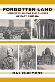 Forgotten Land : Journeys Among the Ghosts of East Prussia cover image