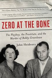 Zero at the Bone : The Playboy, the Prostitute, and the Murder of Bobby Greenlease cover image