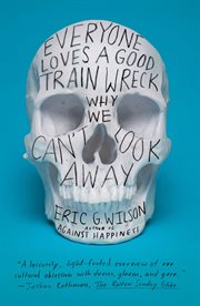 Everyone Loves a Good Train Wreck : Why We Can't Look Away cover image