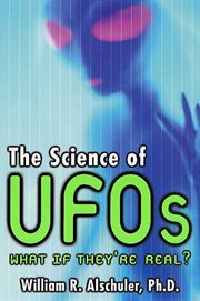 The Science of UFOs : An Astronomer Examines the Technology of Alien Spacecraft, How They Travel, and the Aliens Who Pilot cover image