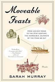 Moveable Feasts : From Ancient Rome to the 21st Century, the Incredible Journeys of the Food We Eat cover image