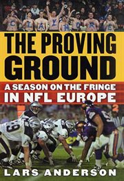 The Proving Ground : A Season on the Fringe in NFL Europe cover image