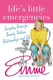 Life's Little Emergencies : Everyday Rescue for Beauty, Fashion, Relationships, and Life cover image