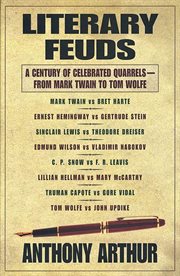 Literary Feuds : A Century of Celebrated Quarrels--From Mark Twain to Tom Wolfe cover image