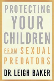 Protecting Your Children From Sexual Predators cover image