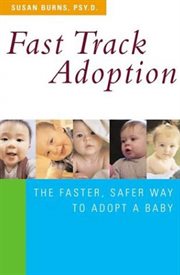 Fast Track Adoption : The Faster, Safer Way to Privately Adopt a Baby cover image