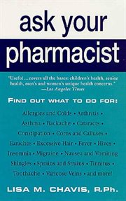 Ask Your Pharmacist : A Leading Pharmacist Answers Your Most Frequently Asked Questions cover image