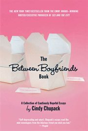 The Between Boyfriends Book : A Collection of Cautiously Hopeful Essays cover image