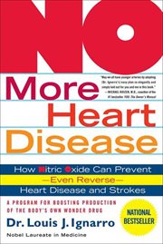 NO More Heart Disease : How Nitric Oxide Can Prevent--Even Reverse--Heart Disease and Strokes cover image
