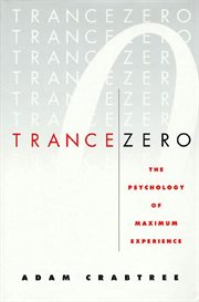 Trance Zero : The Psychology of Maximum Experience cover image