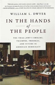 In the Hands of the People : The Trial Jury's Origins, Triumphs, Troubles, and Future in American Democracy cover image