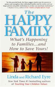 The Happy Family : What's Happening to Families ... and How to Save Yours! cover image