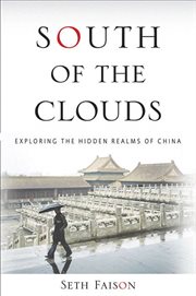 South of the Clouds : Exploring the Hidden Realms of China cover image