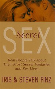 Secret Sex : Real People Talk About Outside Relationships They Hide from Their Partners cover image