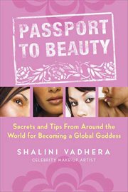 Passport to Beauty : Secrets and Tips from Around the World for Becoming a Global Goddess cover image