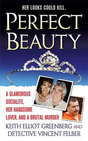 Perfect Beauty : A glamorous Socialite, her handsome lover, and Brutal Murder cover image