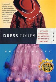 Dress Codes : Of Three Girlhoods--My Mother's, My Father's, and Mine cover image