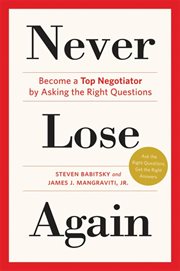 Never Lose Again : Become a Top Negotiator by Asking the Right Questions cover image