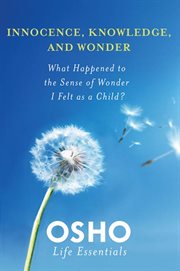 Innocence, Knowledge, and Wonder : What Happened to the Sense of Wonder I Felt as a Child? cover image