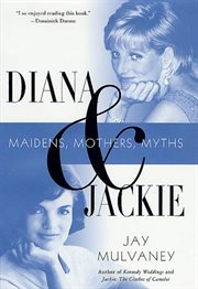 Diana and Jackie : Maidens, Mothers, Myths cover image
