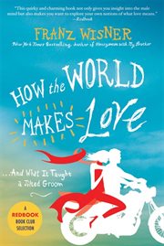 How the World Makes Love : . . . And What It Taught a Jilted Groom cover image